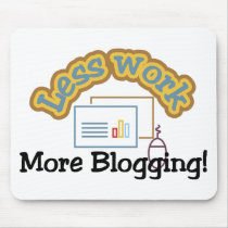 Less work, more blogging T-shirts and Gifts. mousepads by leigh10970 Less work, more blogging T-shirts and Gifts. mousepads