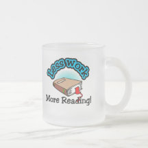 Less Work, More Reading T-shirts and Gifts. Coffee Mugs