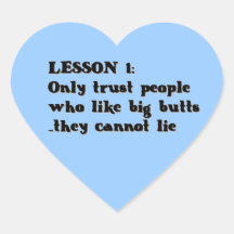 LESSON ONE ONLY TRUST PEOPLE WHO LOVE BIG BUTTS TH HEART STICKER