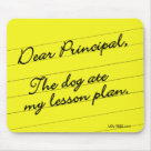 standard_mousepad - We all need an excuse sometimes ...  even teachers! Celebrate National Teacher's Day (May 4) with a tote bag or mug or t-shirt with this original excuse! "Dear Principal: The dog ate my lesson plan." Get a laugh in your original custom funny tees and hoodies! Click the customize it button on any tee to choose from dozens of colors and styles for men, women, teens, and kids! Long and short sleeve tees and hoodies - choose your favorite!