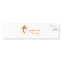 Let Everything that has Breath Praise the LORD Bumper Stickers