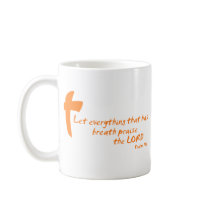 Let Everything that has Breath Praise the LORD Coffee Mugs
