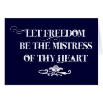 Let Freedom be the Mistress of thy Heart cards