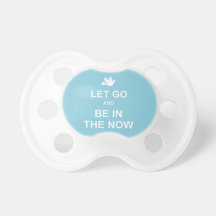 Let go and be in the now - Spiritual quote - Blue Pacifier