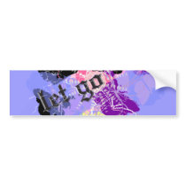 Let go ~ bumper stickers by AriesAspirations Let go ~ bumper stickers
