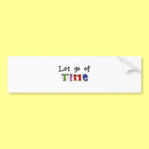 Let go of Time bumper stickers