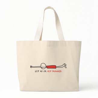 LET GO OR GET DRAGGED bag