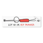 LET GO OR GET DRAGGED BUMPER STICKERS