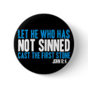 Let He Who Has Not Sinned Cast the First Stone buttons