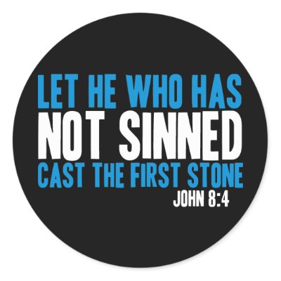 let_he_who_has_not_sinned_cast_the_first_stone_sticker-p217799864301839020qjcl_400.jpg