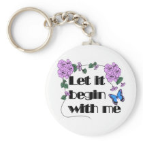 Let It Begin With Me keychains