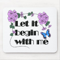 Let It Begin With Me mousepads