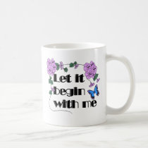 Let It Begin With Me mugs