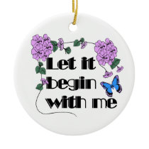 Let It Begin With Me ornaments