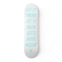Let it snow Let it rainLet's vote McCain skateboards