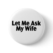 Let Me Ask My Wife Button