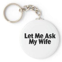 Let Me Ask My Wife Keychain
