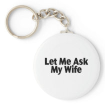 Let Me Ask My Wife Key Chain
