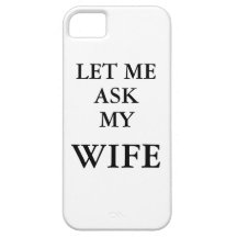 Let Me Ask My Wife Phone Cover iPhone 5 Case