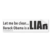 Let me be clear... Barack Obama is a Liar Bumper Stickers