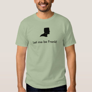 let me be frank shirt