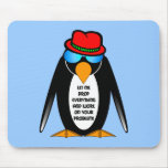 let me drop everything and work on your problem mousepad