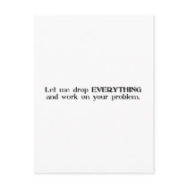 Let Me Drop Everything and Work On Your Problem Post Cards