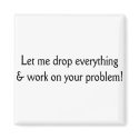 Let me drop everything magnets
