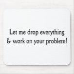 Let me drop everything mouse pad