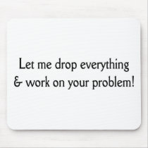 Let me drop everything mousepads