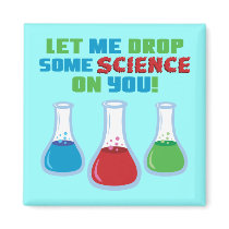 Let Me Drop Some Science On You magnets by toxiferous Let Me Drop Some Science On You magnets