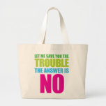 Let Me Save You the Trouble, the Answer Is No Bag