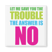 Let Me Save You the Trouble, the Answer Is No Fridge Magnet
