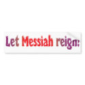 Let Messiah Reign! bumper stickers