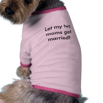 Let my two moms get married! pet clothing by tat2bear Let my two moms get married! pet clothing