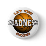 LET THE MADNESS BEGIN PINBACK BUTTON