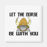 Let The Norse Be With You Magnets