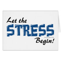 Let The Stress Begin Greeting Cards