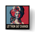 Let Them Eat Change, Cake, whatever.... Pin