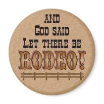 Let ther be RODEO - MAGNET magnets by RanchLady Let ther be RODEO - MAGNET magnets