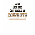 Let There be CowBoys T-SHIRT by RanchLady Let There be CowBoys T-SHIRT