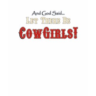 Let there be Cowgirls t-shirt shirt