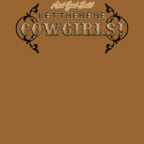 Let there be Cowgirls t-shirt by RanchLady Let there be Cowgirls t-shirt