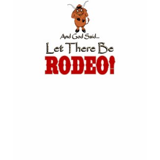 Let there be Rodeo tshirt shirt