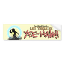 Let There Be YEE-HAW!! * Bumper Sticker bumper stickers by RanchLady Let There Be YEE-HAW!! * Bumper Sticker bumper stickers