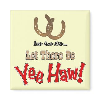 Let there be Yeehaw Magnets magnet