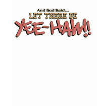Let There Be YeeHAW Tshirt by RanchLady Let There Be YeeHAW Tshirt
