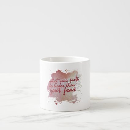 Let your faith be bigger than your fear espresso mug