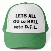 LETS ALL GO to HELL vote D.F.L. hats