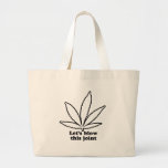 Let's blow this joint tote bags